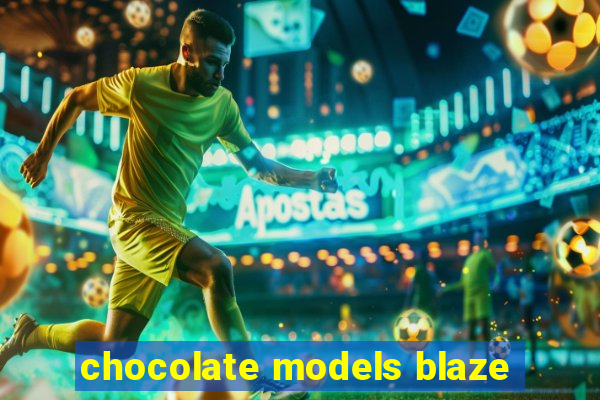 chocolate models blaze